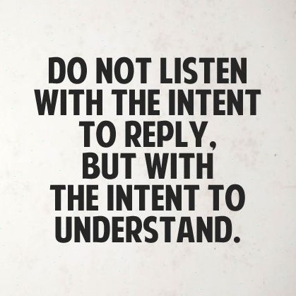 quote saying do not listen with intent to reply but with the intent to understand
