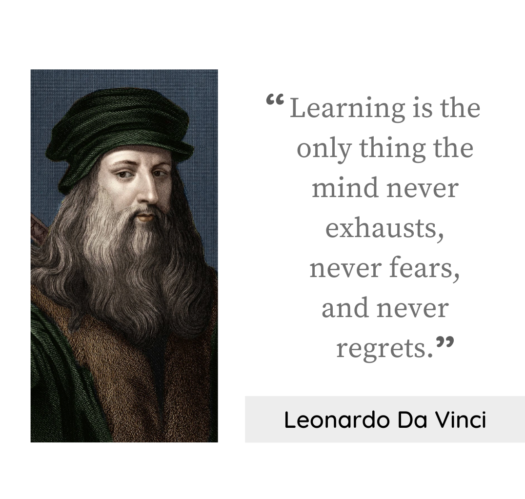 Learning is the only thing the mind never exhausts, never fears, and never regrets.&#39;&#39; Leonardo Da Vinci - 1076x1023: QuotesPorn