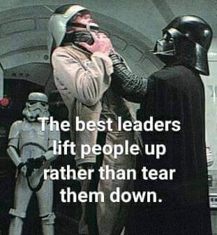 A great leader will lift others up, not tear them down.
