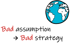 A bad assumption is a bad strategy.